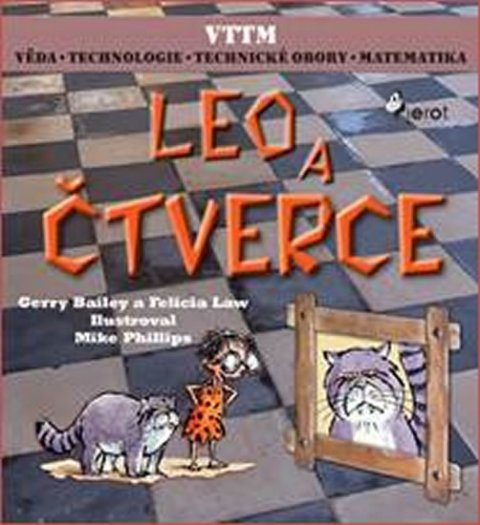 Bailey Gerry, Law Felicia,: LEO A ČTVERCE - Věda – Technologie - Technické obory - Matematika Bailey Gerry, Law Felicia,: LEO A ČTVERCE - Věda – Technologie - Technické obory - Matematika