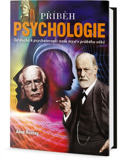 Rooneyová Anne: Příběh psychologie - Od duchů k psychoterapii: naše mysl v průběhu věků Rooneyová Anne: Příběh psychologie - Od duchů k psychoterapii: naše mysl v průběhu věků