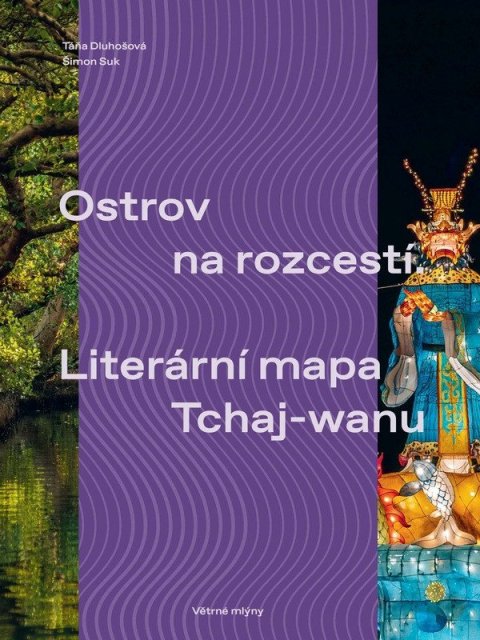Dluhošová Táňa: Ostrov na rozcestí / Literární mapa Tchaj-wanu