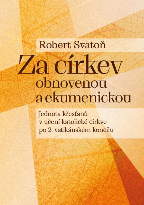 Svatoň Robert: Za církev obnovenou a ekumenickou - Jednota křesťanů v učení katolické círk