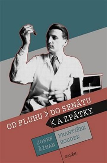 Houdek František: Od pluhu do senátu a zpátky Houdek František: Od pluhu do senátu a zpátky