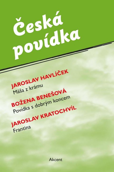 Havlíček Jaroslav, Benešová Božena, Kratochvíl Jaroslav,: Česká povídka (Máša z krámu, Povídka s dobrým koncem, Frantina)
