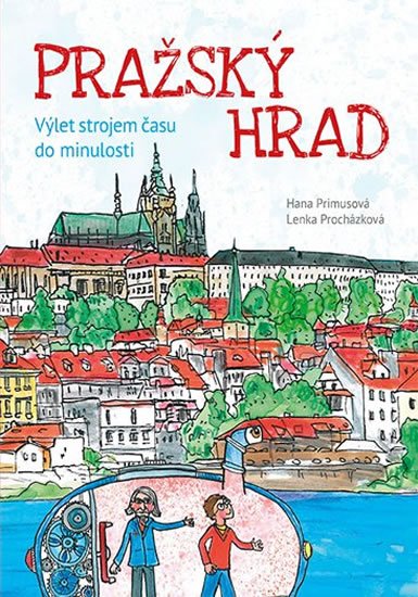 Primusová Hana: Pražský hrad - Výlet strojem času do minulosti