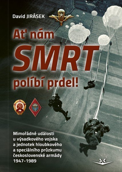 Jirásek David: Ať nám smrt políbí prdel! Mimořádné události u výsadkového vojska a jednote