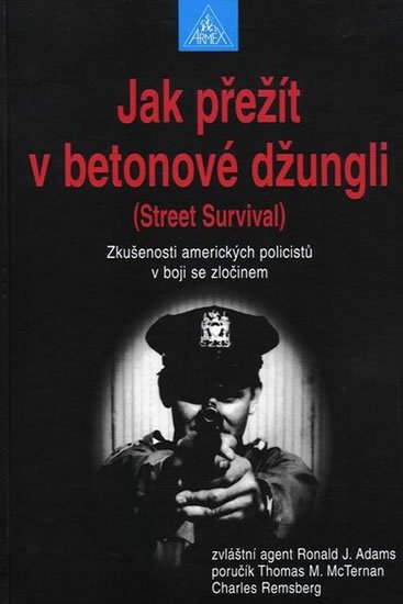 Adams Ronald J.: Jak přežít v betonové džungli: Zkušenosti amerických policistů v boji se zl