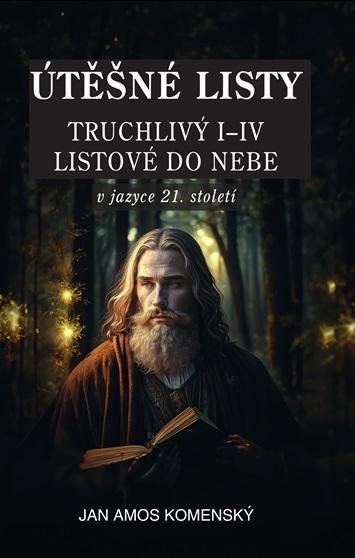Komenský Jan Ámos: Útěšné listy v jazyce 21. století Komenský Jan Ámos: Útěšné listy v jazyce 21. století