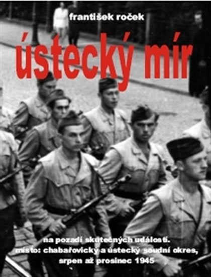 Roček František: Ústecký mír na pozadí skutečných událostí. Místo: chabařovický a ústecký so Roček František: Ústecký mír na pozadí skutečných událostí. Místo: chabařovický a ústecký so