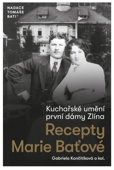 Končitíková Gabriela: Kuchařské umění první dámy Zlína - Recepty Marie Baťové
