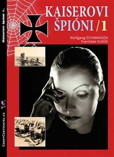 Kuník František: Kaiserovi špioni 1. - Německá zpravodajská válka 1914-1918 Kuník František: Kaiserovi špioni 1. - Německá zpravodajská válka 1914-1918