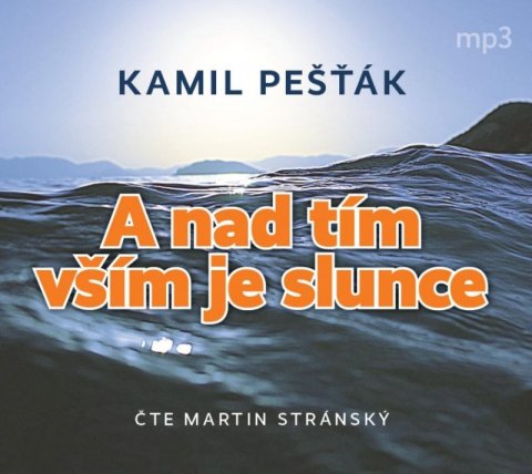 Pešťák Kamil: A nad tím vším je slunce - CDmp3 (Čte Martin Stránský) Pešťák Kamil: A nad tím vším je slunce - CDmp3 (Čte Martin Stránský)