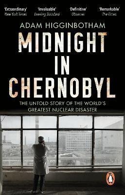 Higginbotham Adam: Midnight in Chernobyl: The Untold Story of the World´s Greatest Nuclear Dis