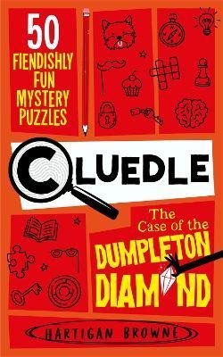 Browne Hartigan: Cluedle - The Case of the Dumpleton Diamond: 50 Fiendishly Fun Mystery Puzz