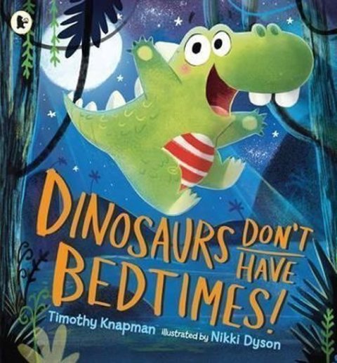 Knapman Timothy: Dinosaurs Don´t Have Bedtimes!