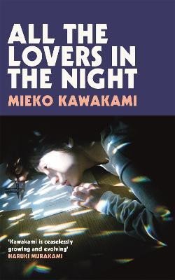 Kawakami Mieko: All The Lovers In The Night Kawakami Mieko: All The Lovers In The Night
