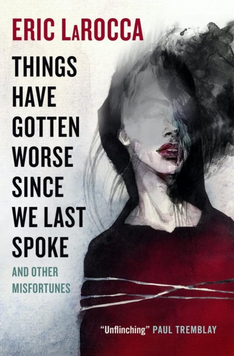 LaRocca Eric: Things Have Gotten Worse Since We Last Spoke And Other Misfortunes