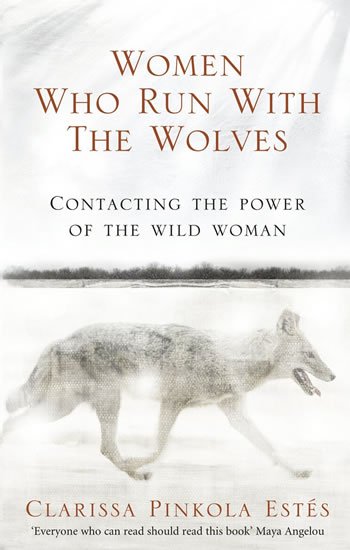 Estés Clarissa Pinkola: Women Who Run With the Wolves - Contacting the Power of the Wild Woman