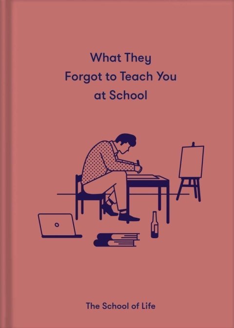 The School of Life: What They Forgot To Teach You At School