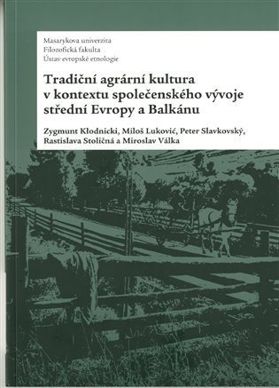 kolektiv autorů: Tradiční agrární kultura v kontextu společenského vývoje střední Evropy a B
