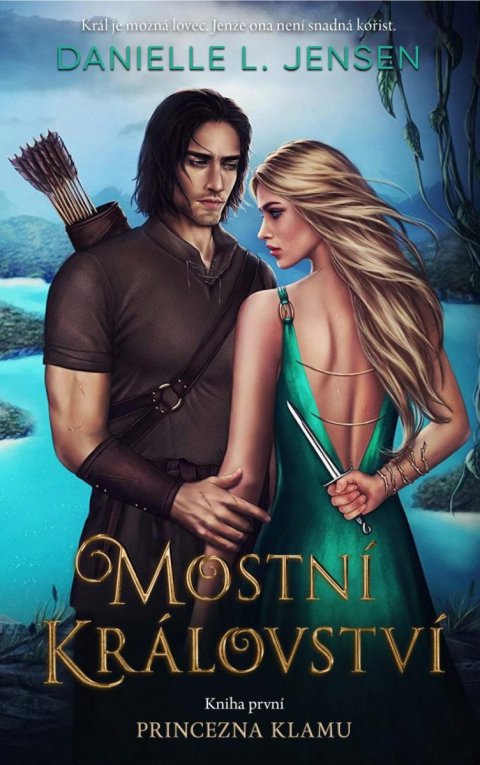 Jensen Danielle L.: Mostní království - Kniha první: Princezna klamu Jensen Danielle L.: Mostní království - Kniha první: Princezna klamu