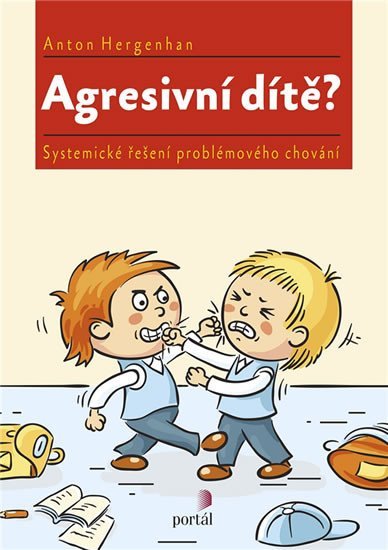 Hergenhan Anton: Agresivní dítě? - Systemické řešení problémového chování