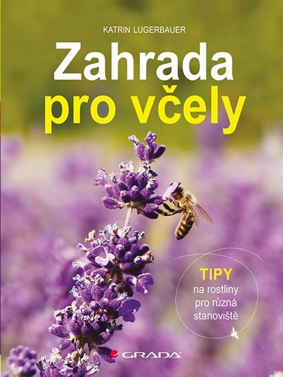 Lugerbauer Katrin: Zahrada pro včely - Tipy na rostliny pro různá stanoviště Lugerbauer Katrin: Zahrada pro včely - Tipy na rostliny pro různá stanoviště