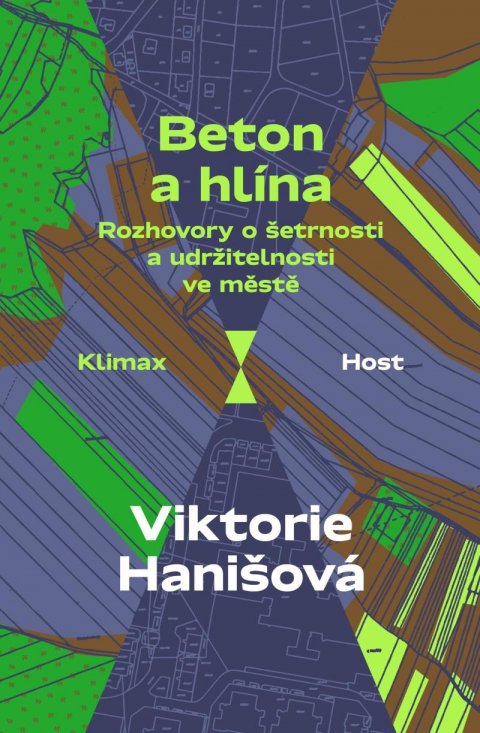 Hanišová Viktorie: Beton a hlína - Rozhovory o šetrnosti a udržitelnosti ve městě Hanišová Viktorie: Beton a hlína - Rozhovory o šetrnosti a udržitelnosti ve městě
