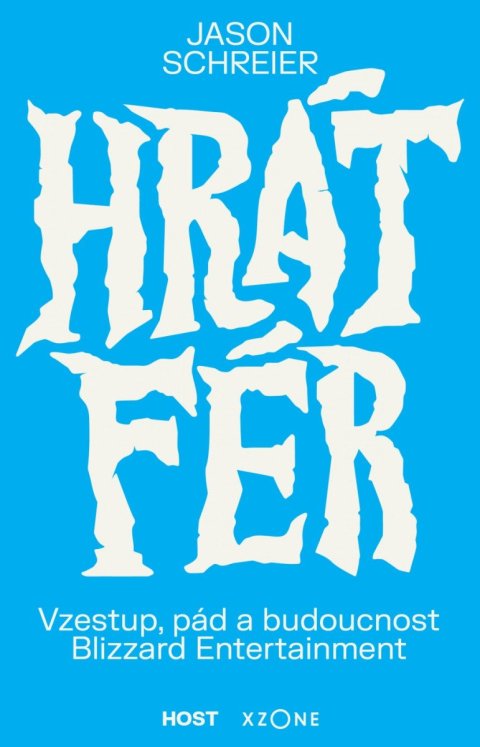 Schreier Jason: Hrát fér - Vzestup, pád a budoucnost Blizzard Entertainment