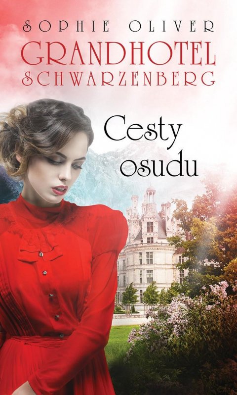 Oliver Sophie: Grandhotel Schwarzenberg - Cesty osudu Oliver Sophie: Grandhotel Schwarzenberg - Cesty osudu