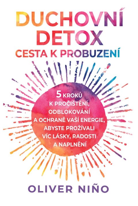Nino Oliver: Duchovní detox: Cesta k probuzení – 5 kroků k pročištění, odblokování a och