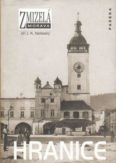 Nebeský Jiří J. K.: Zmizelá Morava - Hranice