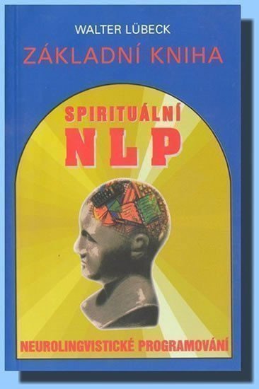 Lübeck Walter: Základní kniha spirituální NLP - Neurolingvistické programování