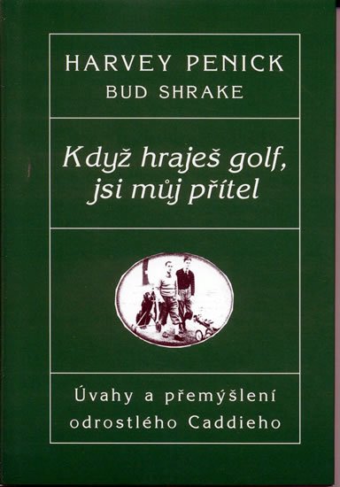 Penick Harvey: Když hraješ Golf, jsi můj přítel - Úvahy a přemýšlení odrostlého Caddieho