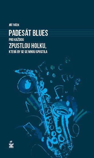 Tuček Jiří: Padesát blues pro každou zpustlou holku, která by se se mnou spustila