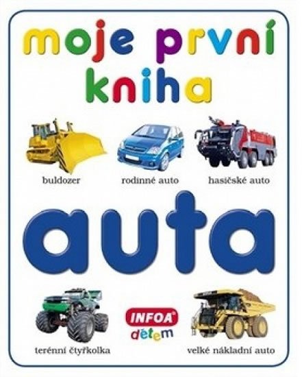 kolektiv autorů: Moje první kniha - Auta kolektiv autorů: Moje první kniha - Auta