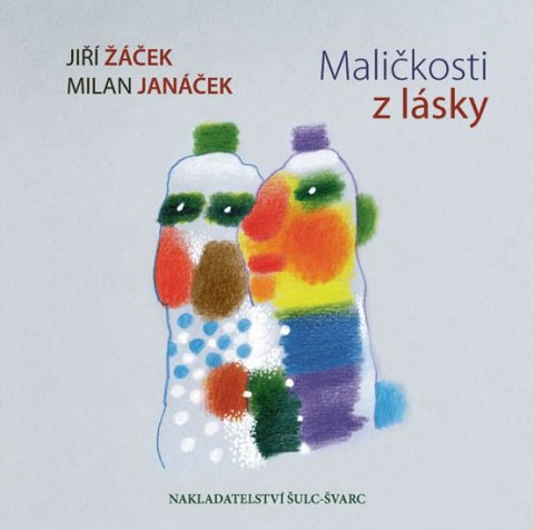 Žáček Jiří: Maličkosti z lásky Žáček Jiří: Maličkosti z lásky