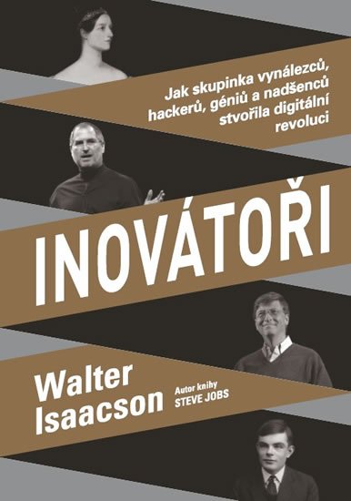 Isaacson Walter: Inovátoři - Jak skupinka vynálezců, hackerů, géniů a nadšenců stvořila digi