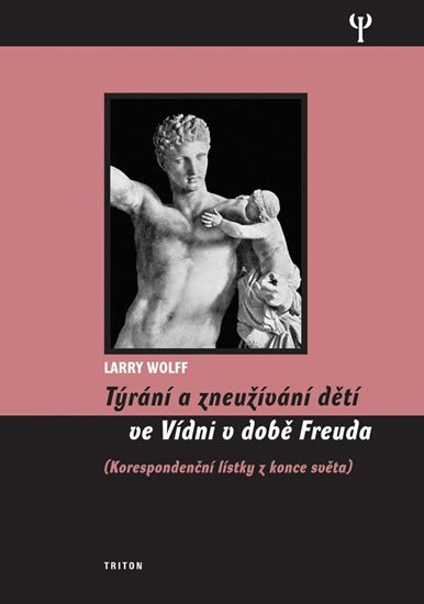 Wollf Larry: Týrání a zneužívání dětí ve Vídni v době Freuda, korespondenční lístky z ko