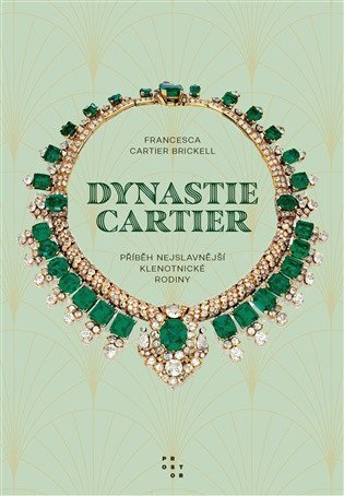 Cartier Brickell Francesca: Dynastie Cartier - Příběh nejslavnější klenotnické rodiny