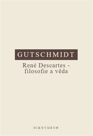 Gutschmidt Holger: René Descartes - filosofie a věda