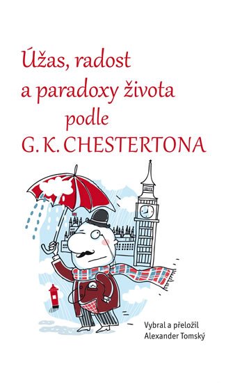 Tomský Alexander: Úžas, radost a paradoxy života podle G. K. Chestertona Tomský Alexander: Úžas, radost a paradoxy života podle G. K. Chestertona