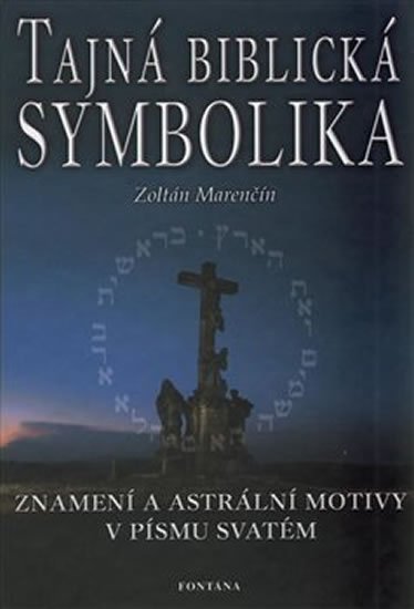 Marenčín Zoltán: Tajná biblická symbolika - Znamení a astrální motivy v Písmu svatém