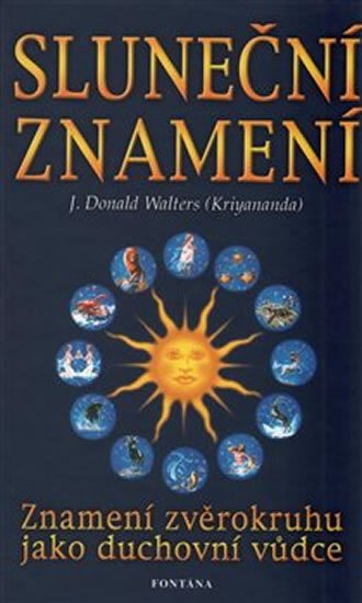 Walters Donald J.: Sluneční znamení - Znamení zvěrokruhu jako duchovní vůdce Walters Donald J.: Sluneční znamení - Znamení zvěrokruhu jako duchovní vůdce