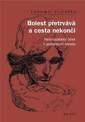 Vejražka Lubomír: Bolest přetrvává a cesta nekončí - Nesmazatelný otisk v podvědomí národa Vejražka Lubomír: Bolest přetrvává a cesta nekončí - Nesmazatelný otisk v podvědomí národa