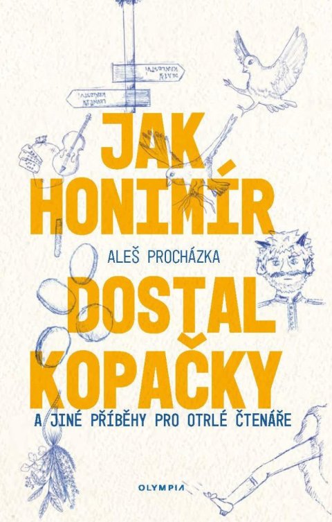Procházka Aleš: Jak Honimír dostal kopačky a jiné příběhy pro otrlé čtenáře Procházka Aleš: Jak Honimír dostal kopačky a jiné příběhy pro otrlé čtenáře