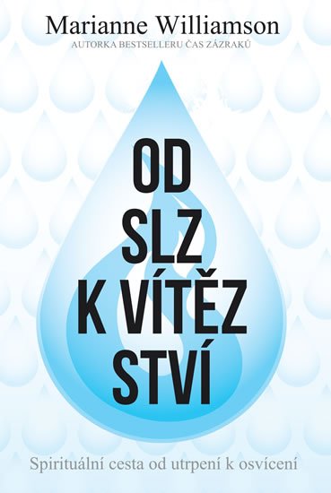 Williamson Marianne: Od slz k vítězství - Spirituální cesta od utrpení k osvícení