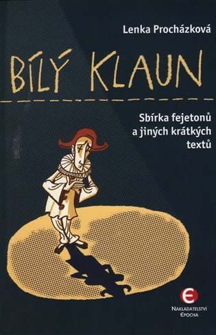 Procházková Lenka: Bílý klaun - Sbírka fejetonů a jiných krátkých textů