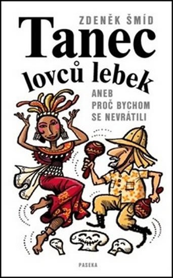 Šmíd Zdeněk: Tanec lovců lebek aneb proč bychom se nevrátili Šmíd Zdeněk: Tanec lovců lebek aneb proč bychom se nevrátili