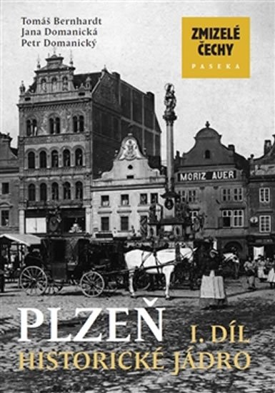 kolektiv autorů: Zmizelé Čechy - Plzeň 1. Historické jádro