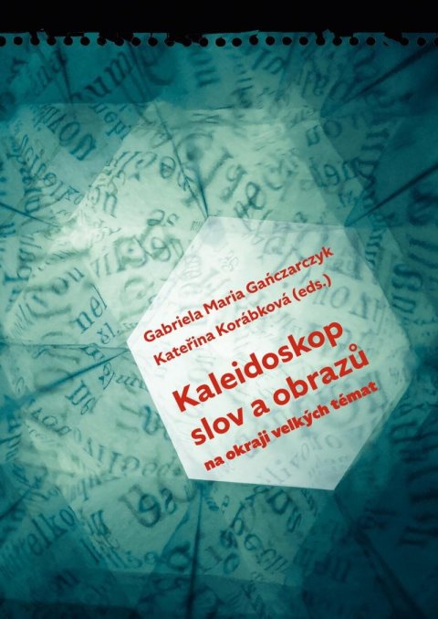 Gaňczarczyk Gabriela Maria: Kaleidoskop slov a obrazů - Na okraji velkých témat
