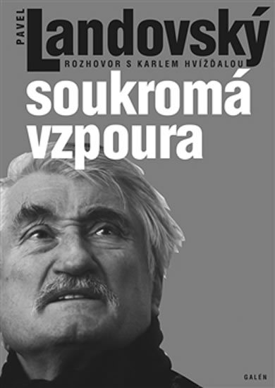 Hvížďala Karel: Soukromá vzpoura - Rozhovor s Karlem Hvížďalou